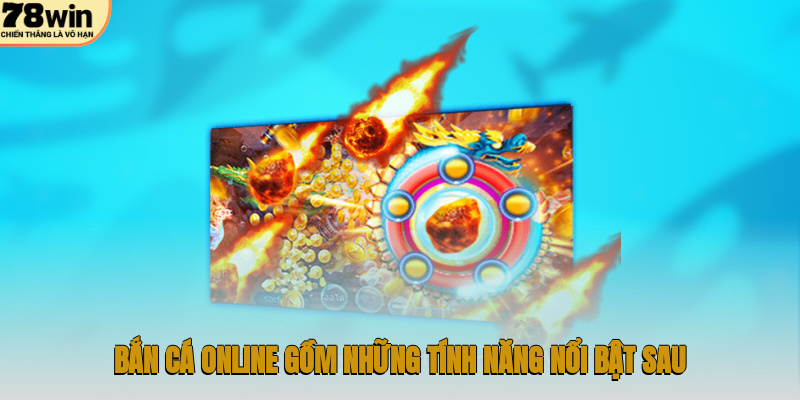 Bắn cá online gồm những tính năng nổi bật sau