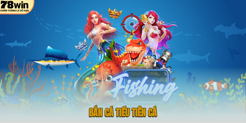 Bắn cá Tiểu Tiên Cá