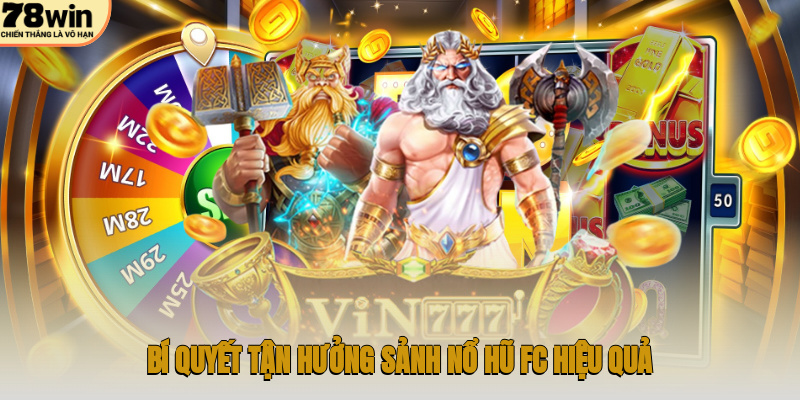 Bí quyết tận hưởng sảnh nổ hũ FC hiệu quả