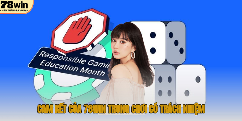 Trách Nhiệm Nhà Cái 78WIN – Hướng Dẫn Chi Tiết 2 Cam kết của 78WIN trong chơi có trách nhiệm