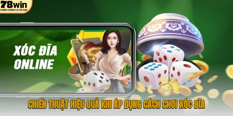 Chiến thuật hiệu quả khi áp dụng cách chơi xóc đĩa