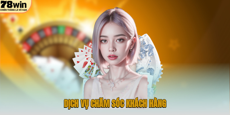 Giới Thiệu 78WIN – Thiên Đường Giải Trí Trực Tuyến Uy Tín 3 Dịch vụ chăm sóc khách hàng