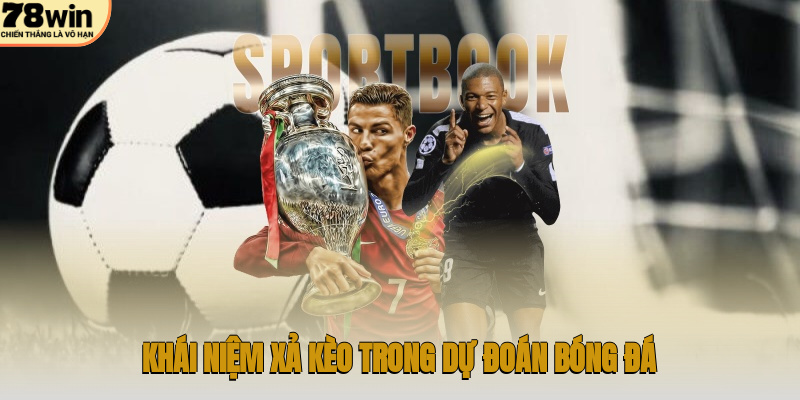 Khái niệm xả kèo là gì trong dự đoán bóng đá