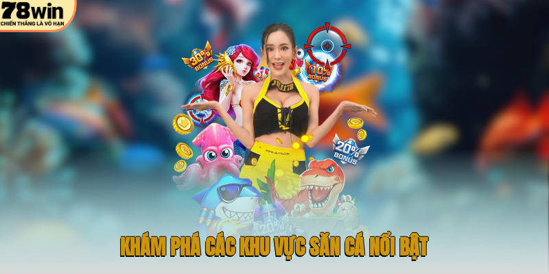 Khám phá các khu vực săn cá nổi bật