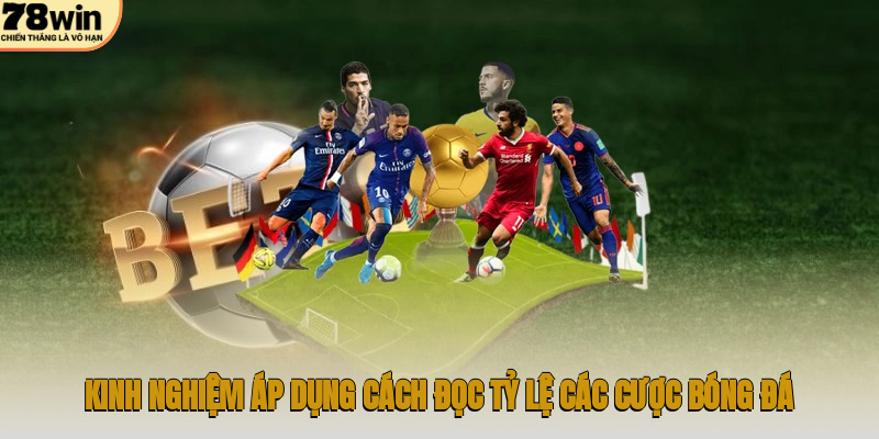 Kinh nghiệm áp dụng cách đọc tỷ lệ các cược bóng đá