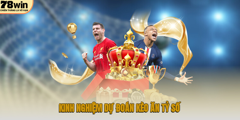 Kinh nghiệm dự đoán kèo ăn tỷ số