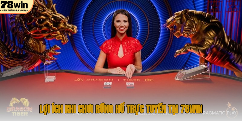 Lợi ích khi chơi rồng hổ trực tuyến tại 78WIN