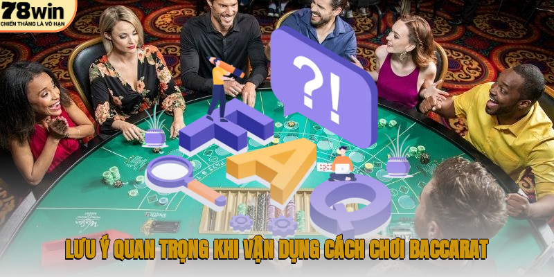 Lưu ý quan trọng khi vận dụng cách chơi baccarat