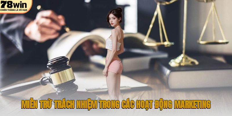 Chính Sách Miễn Trừ Trách Nhiệm 78WIN – Hướng Dẫn Toàn Diện 2 Miễn trừ trách nhiệm trong các hoạt động marketing