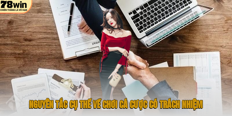 Trách Nhiệm Nhà Cái 78WIN – Hướng Dẫn Chi Tiết 3 Nguyên tắc cụ thể về chơi cá cược có trách nhiệm