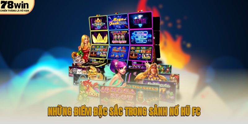 Những điểm đặc sắc trong sảnh nổ hũ FC