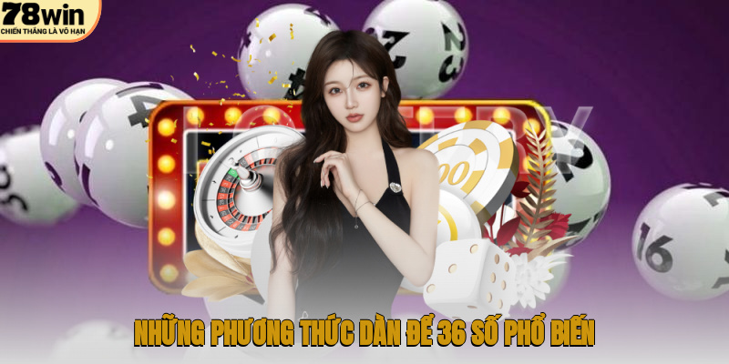 Những phương thức dàn để 36 số phổ biến