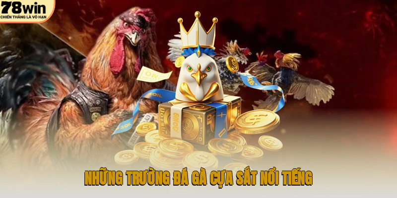 Những trường đá gà cựa sắt nổi tiếng