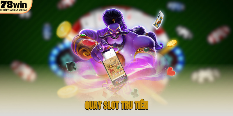 Quay Slot Tru Tiên – Hành Trình Tiên Hiệp Đầy Bất Ngờ 1 Quay slot Tru Tiên