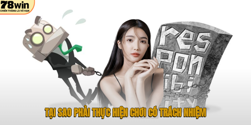 Trách Nhiệm Nhà Cái 78WIN – Hướng Dẫn Chi Tiết 1 Tại sao phải thực hiện chơi có trách nhiệm