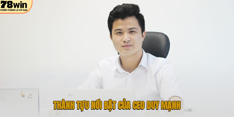 Thành tựu nổi bật của CEO Duy Mạnh