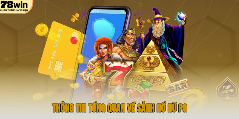 Thông tin tổng quan về sảnh nổ hũ PG