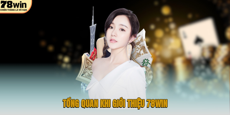 Giới Thiệu 78WIN – Thiên Đường Giải Trí Trực Tuyến Uy Tín 1 Tổng quan khi giới thiệu 78WIN