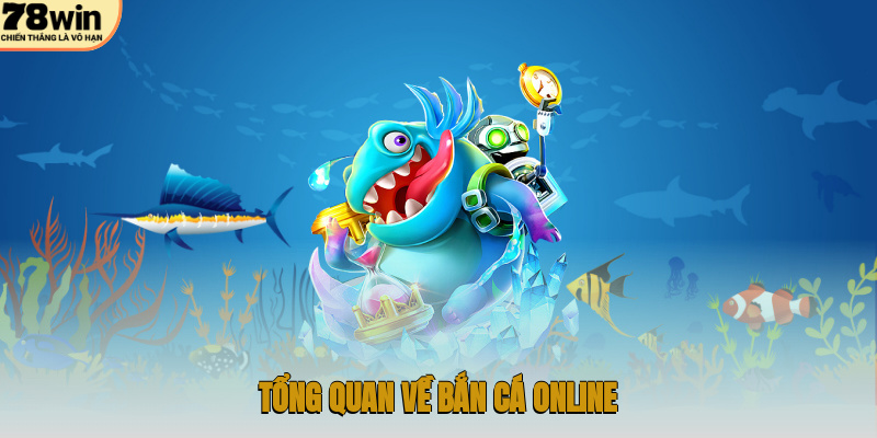 Tổng quan về bắn cá online