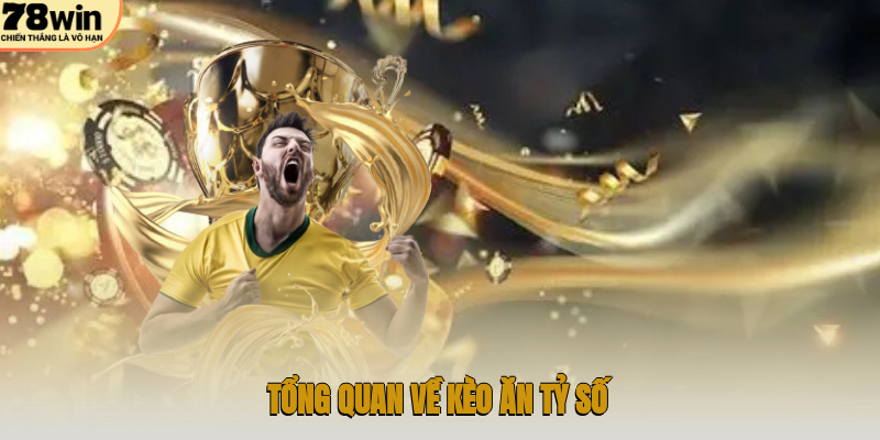 Tổng quan về kèo ăn tỷ số