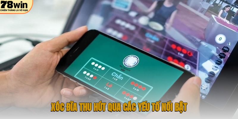 Xóc đĩa thu hút qua các yếu tố nổi bật